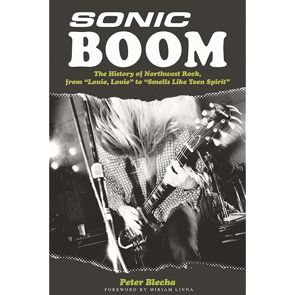 Sonic Boom!: The History of Northwest Rock, from Louie, Louie to